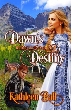 [Romance on the Oregon Trail 03] • Dawn’s Destiny · Romance on the Oregon Trail Book 3